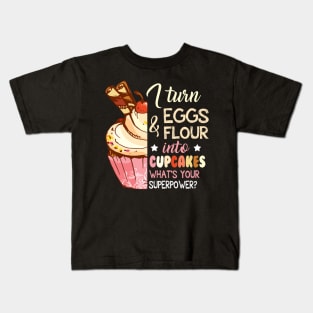 I Turn Eggs And Flour Into Cupcakes Funny Baking Kids T-Shirt